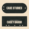 CASE STUDIES - Casey Baugh