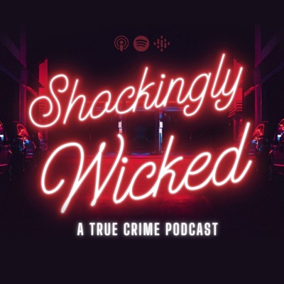 Shockingly Wicked: A True Crime Podcast Shockingly Wicked: A True Crime Podcast