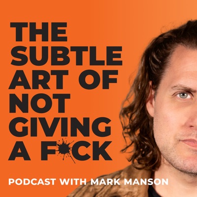 The Subtle Art of Not Giving a F*ck Podcast:Mark Manson