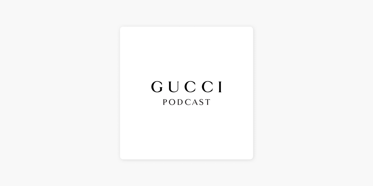 Gucci Podcast on Apple Podcasts