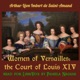 Women of Versailles: the Court of Louis XIV