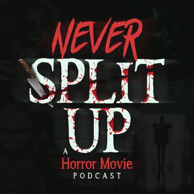 Never Split Up: A Horror Movie Podcast