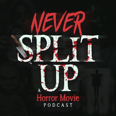 Never Split Up: A Horror Movie Podcast Never Split Up: A Horror Movie Podcast