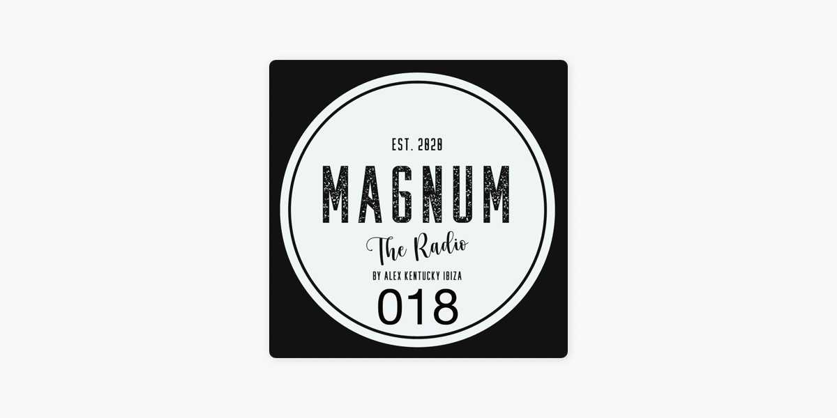 Magnum the Radio by Alex Kentucky》-《Magnum the Radio Episode 018》- Apple 播客