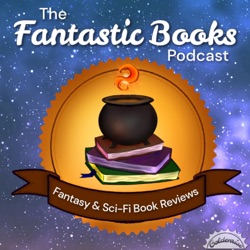 The Fantastic Books Podcast: Fantasy and Sci-Fi Book Reviews