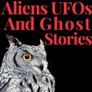 Aliens UFOs and Ghost Stories