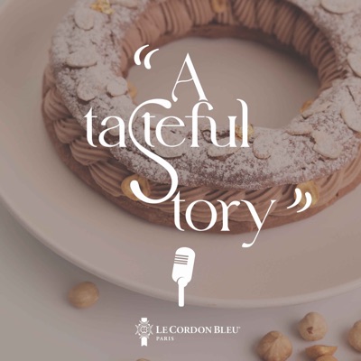 A tasteful story - A Le Cordon Bleu podcast