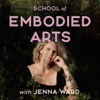 School of Embodied Arts Podcast with Jenna Ward - Jenna Ward