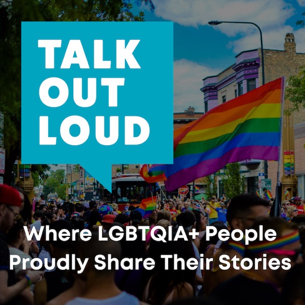 Talk Out Loud - Lesbian Gay Bisexual Transgender Queer Intersex LGBT LGBTQ Stories