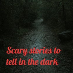 Scary stories to tell in the dark