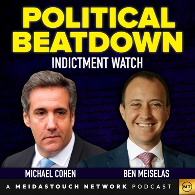 Political Beatdown with Michael Cohen and Ben Meiselas:MeidasTouch Network