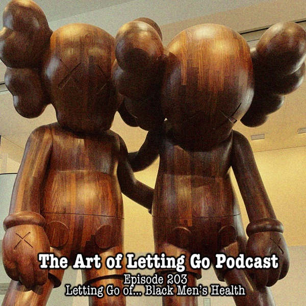 EP 203: Letting Go of... Black Men's Health (with Special Guest Denice Ochola) photo