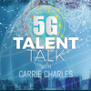 5G Talent Talk with Carrie Charles - Carrie Charles