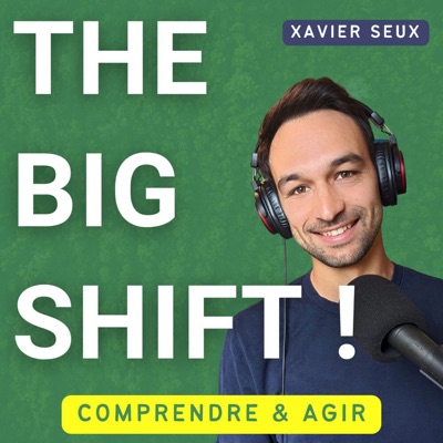 THE BIG SHIFT ! Écologie:Xavier Seux