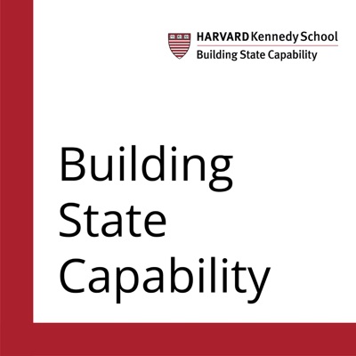 Building State Capability Podcast:Building State Capability at Harvard University