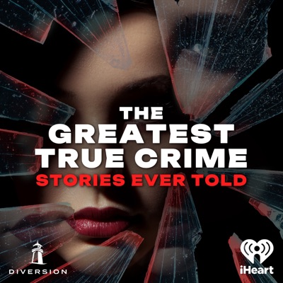 The Greatest True Crime Stories Ever Told:iHeartPodcasts