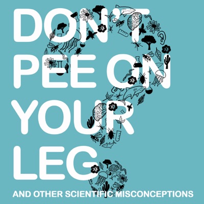 Don't Pee on Your Leg (and other scientific misconceptions)