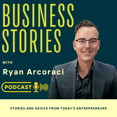 Business Stories with Ryan Arcoraci:Ryan Arcoraci