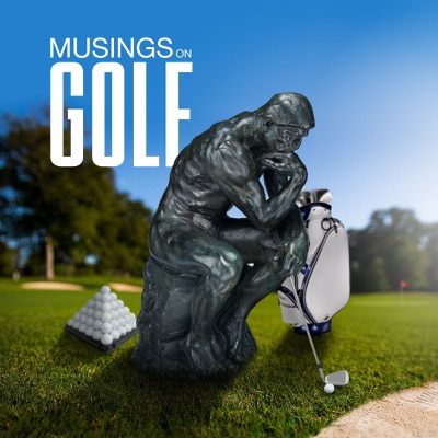 MUSINGS ON GOLF MUSINGS ON GOLF