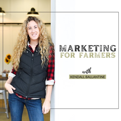 Marketing For Farmers with Kendall Ballantine