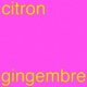 Citron Gingembre