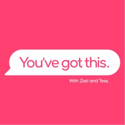 You’ve Got This - With Zazi and Tess