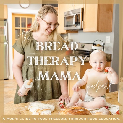 The Bread Therapy Mama Podcast: nutrition the old-fashioned way, holistic living, self-sufficiency, from scratch cooking, hom