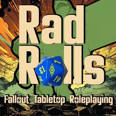 Rad Rolls: Fallout Tabletop Roleplaying Podcast