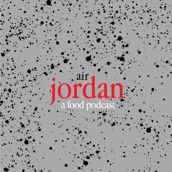 AIR JORDAN: A FOOD PODCAST