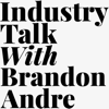 Industry Talk with Brandon Andre - Brandon Andre