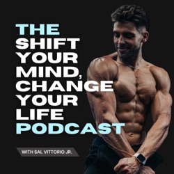 Shift Your Mind, Change Your Life Podcast with Coach Sal