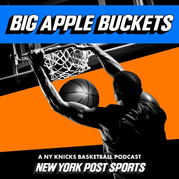 Big Apple Buckets: A NY Knicks Basketball Podcast from New York Post Sports