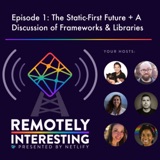 001 - The Static-First Future + A Discussion of Frameworks & Libraries