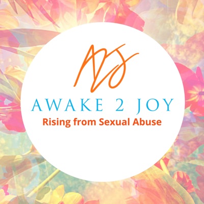Awake 2 Joy - Rising from Sexual Abuse - With Annette Eastis