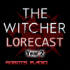 The Witcher Lorecast: Netflix Shows, Video Games & Book Lore Explored - Robots Radio- Ben of Temeria and Toastie
