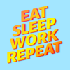 Eat Sleep Work Repeat - @brucedaisley