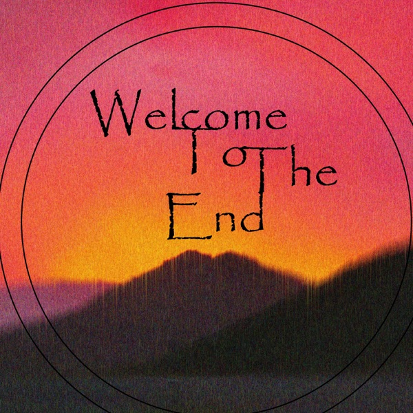 Welcome to the End (A Podcast)