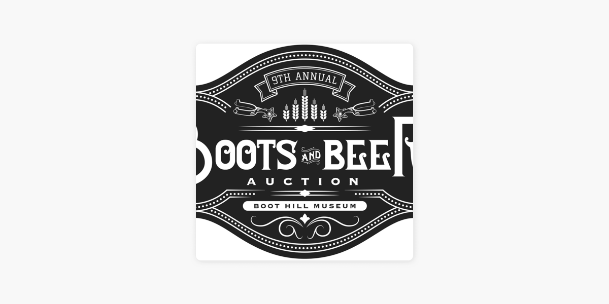 Wild West Podcast: Boots & Beer Auction: Boot Hill Museum on Apple Podcasts
