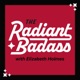 The Radiant Badass with Elizabeth Holmes