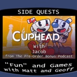 Side Quests Episode 284: Cuphead with Jacob from The Pre-Order Bonus Podcast