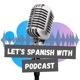 Let's Spanish With Podcast