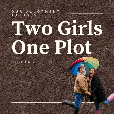 Two Girls One Plot - Allotment Podcast