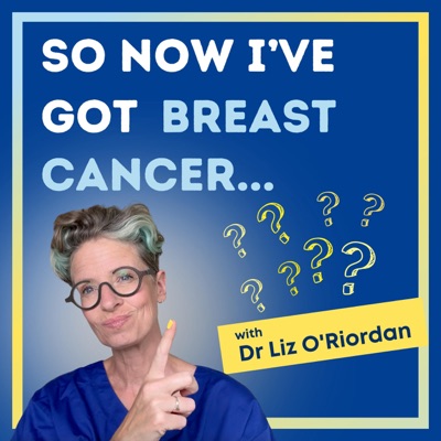 So Now I’ve Got Breast Cancer:Dr Liz O‘Riordan / Bird Lime Media