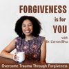 Forgiveness Is For YOU - Overcome Trauma Through Forgiveness - Dr. Carron Silva: Forgiveness Guide, Christian Trauma Coach