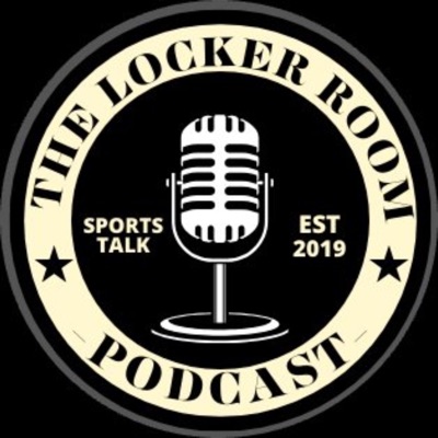 The Locker Room Sports Talk Podcast