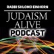 Judaism Alive! Torah Podcast with Rabbi Shlomo Einhorn