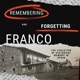 Remembering and Forgetting Franco: The Evolution of Historical Memory in Spain