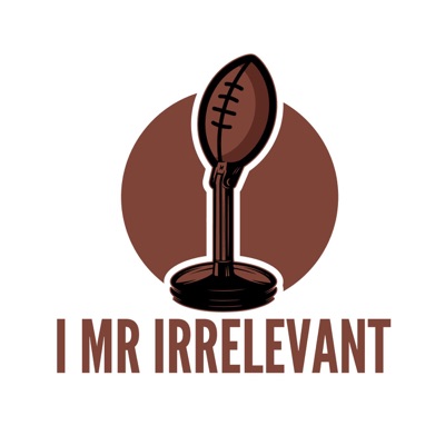 I Mr Irrelevant Podcast:I Mr Irrelevant