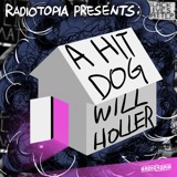 Radiotopia Presents: a hit dog will holler