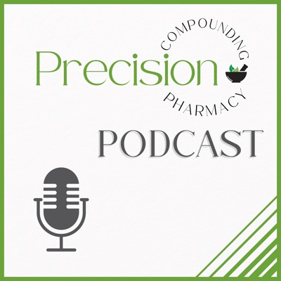 Precision Compounding Pharmacy Podcast